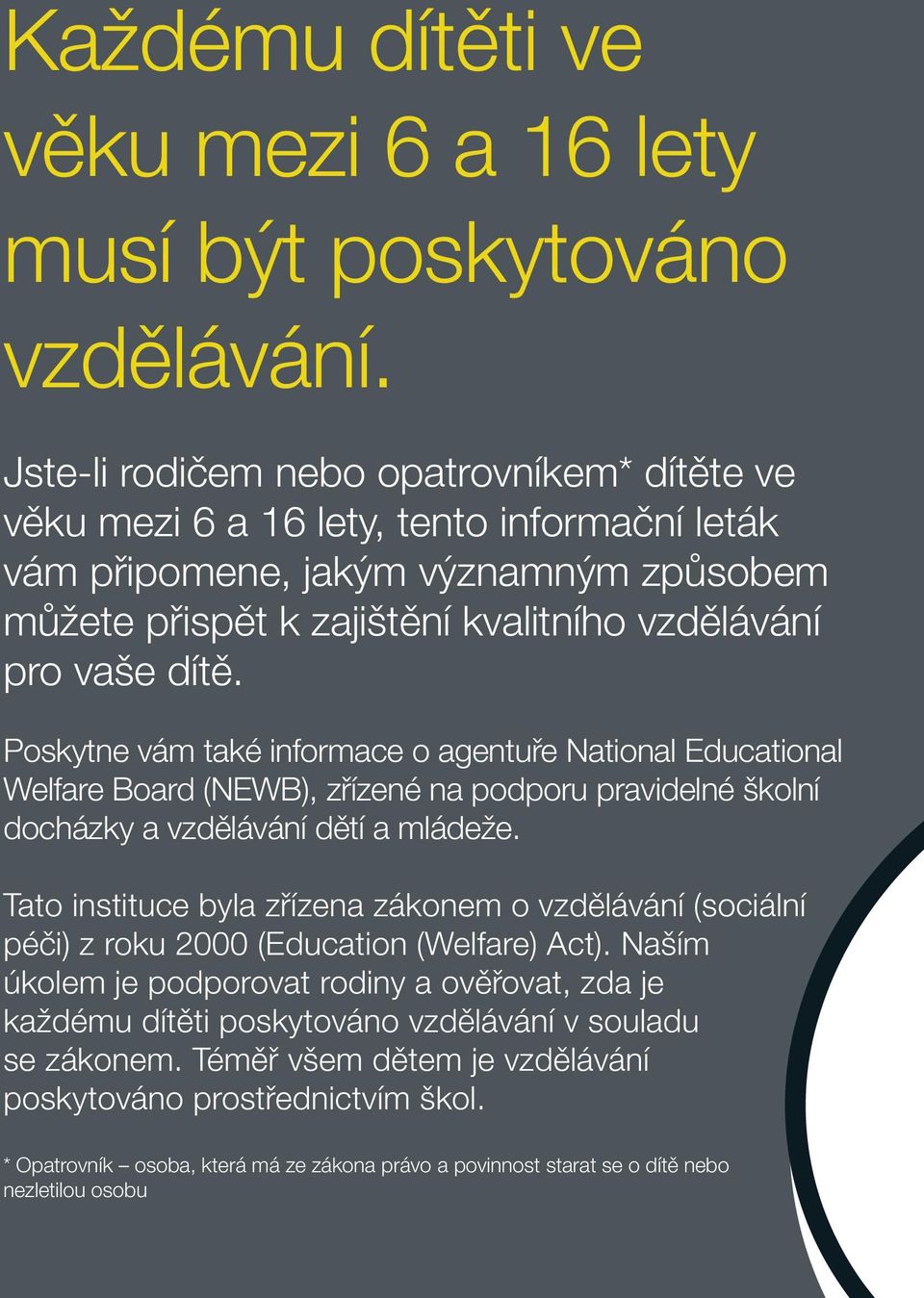 Poskytne vám také informace o agentuře National Educational Welfare Board (NEWB), zřízené na podporu pravidelné školní docházky a vzdělávání dětí a mládeže.