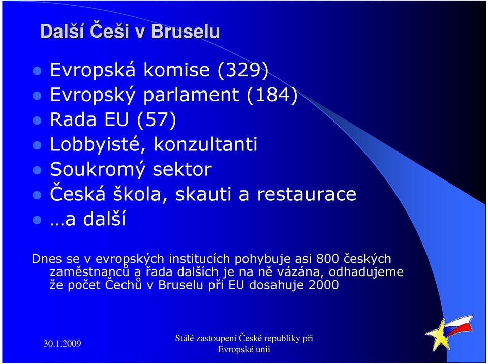 další Dnes se v evropských institucích pohybuje asi 800 českých zaměstnanců a
