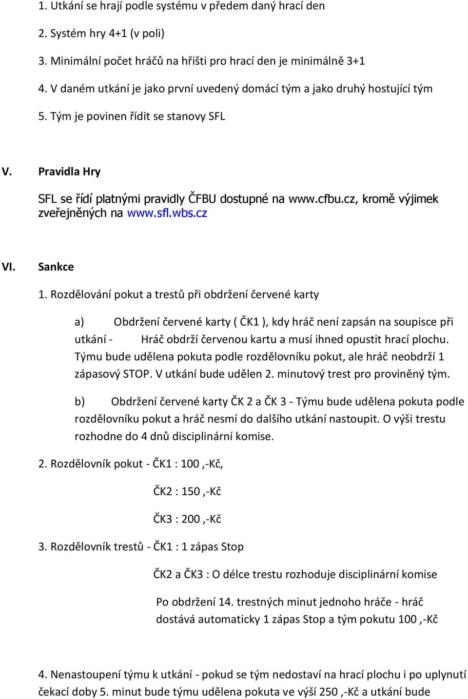 cz, kromě výjimek zveřejněných na www.sfl.wbs.cz VI. Sankce 1.