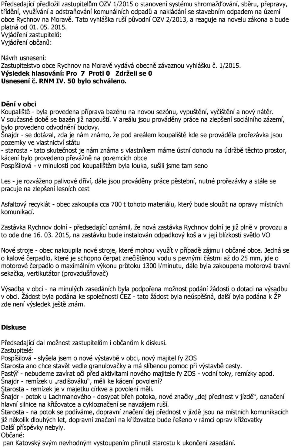 Vyjádření zastupitelů: Zastupitelstvo obce Rychnov na Moravě vydává obecně závaznou vyhlášku č. 1/2015. Usnesení č. RNM IV. 50 bylo schváleno.