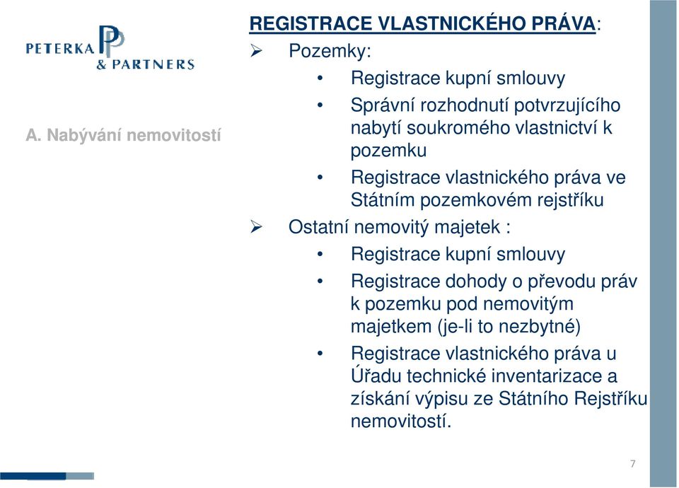 Ostatní nemovitý majetek : Registrace kupní smlouvy Registrace dohody o převodu práv k pozemku pod nemovitým majetkem