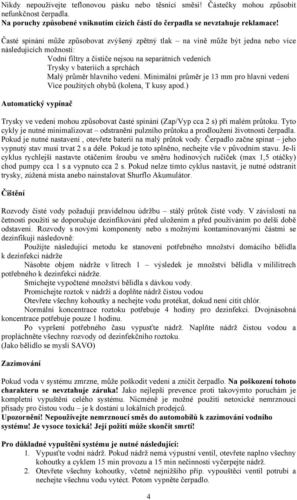 průměr hlavního vedení. Minimální průměr je 13 mm pro hlavní vedení Více použitých ohybů (kolena, T kusy apod.