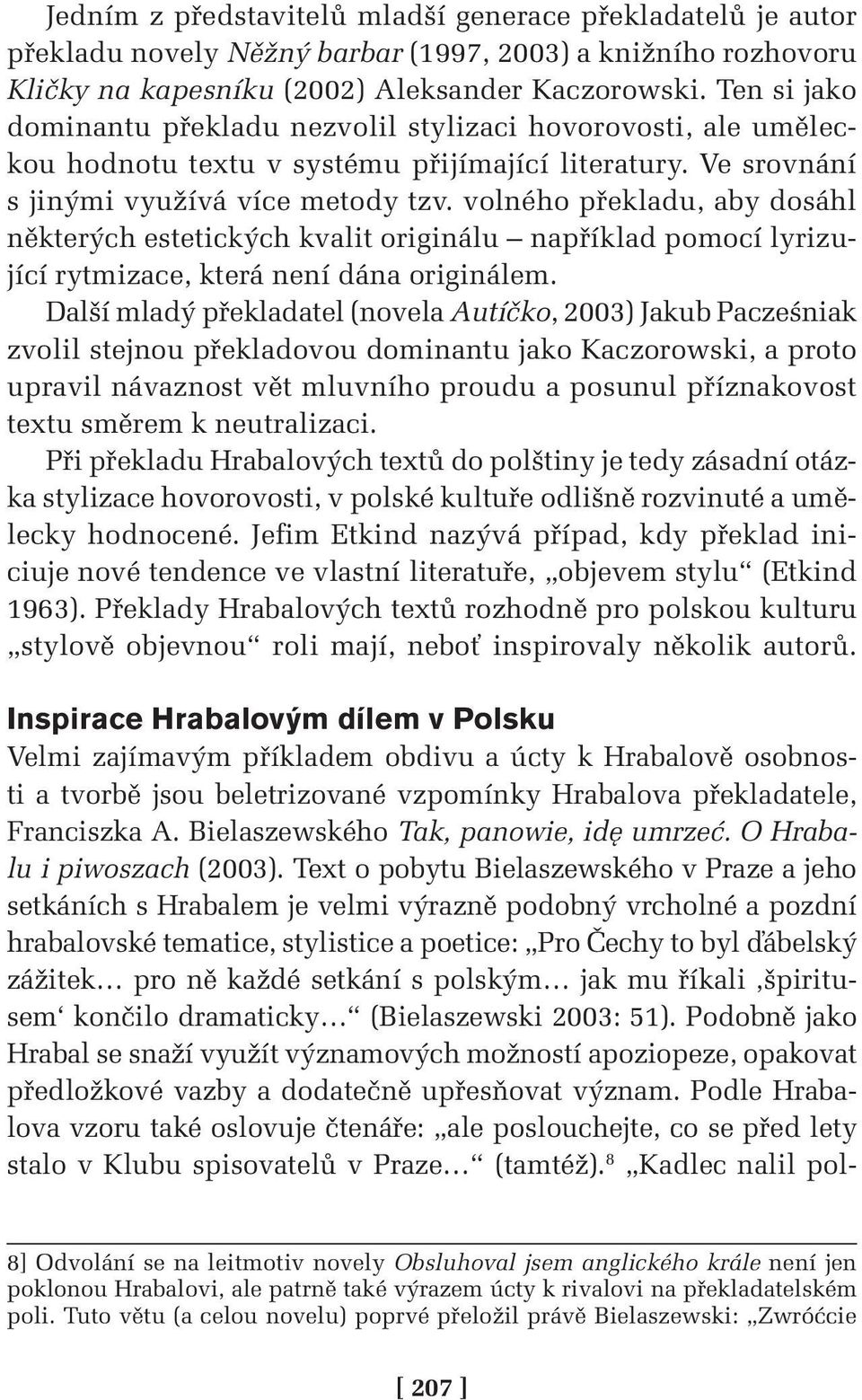 volného překladu, aby dosáhl některých estetických kvalit originálu například pomocí lyrizující rytmizace, která není dána originálem.