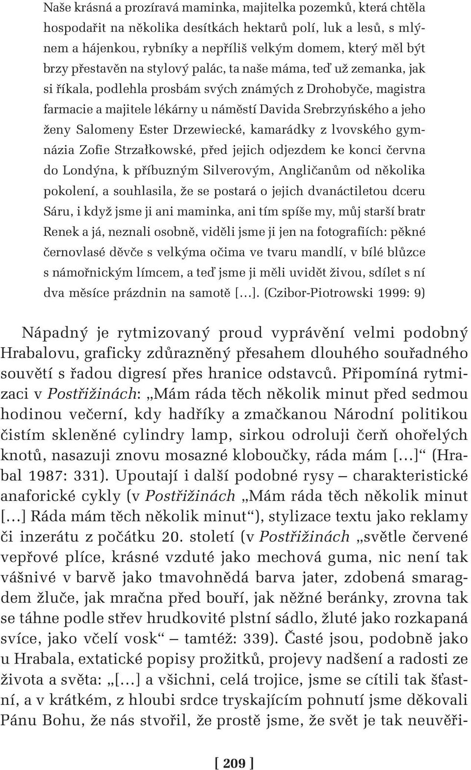 Salomeny Ester Drzewiecké, kamarádky z lvovského gymnázia Zofie Strzałkowské, před jejich odjezdem ke konci června do Londýna, k příbuzným Silverovým, Angličanům od několika pokolení, a souhlasila,