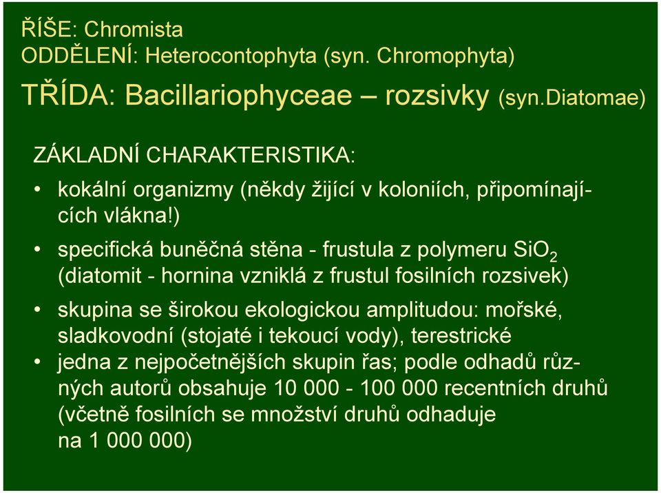 ) specifická buněčná stěna - frustula z polymeru SiO 2 (diatomit - hornina vzniklá z frustul fosilních rozsivek) skupina se širokou ekologickou