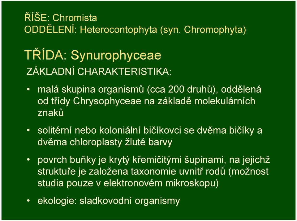 Chrysophyceae na základě molekulárních znaků solitérní nebo koloniální bičíkovci se dvěma bičíky a dvěma chloroplasty