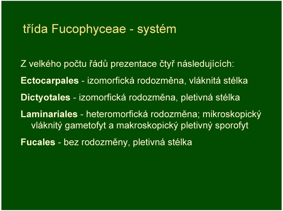 rodozměna, pletivná stélka Laminariales - heteromorfická rodozměna; mikroskopický