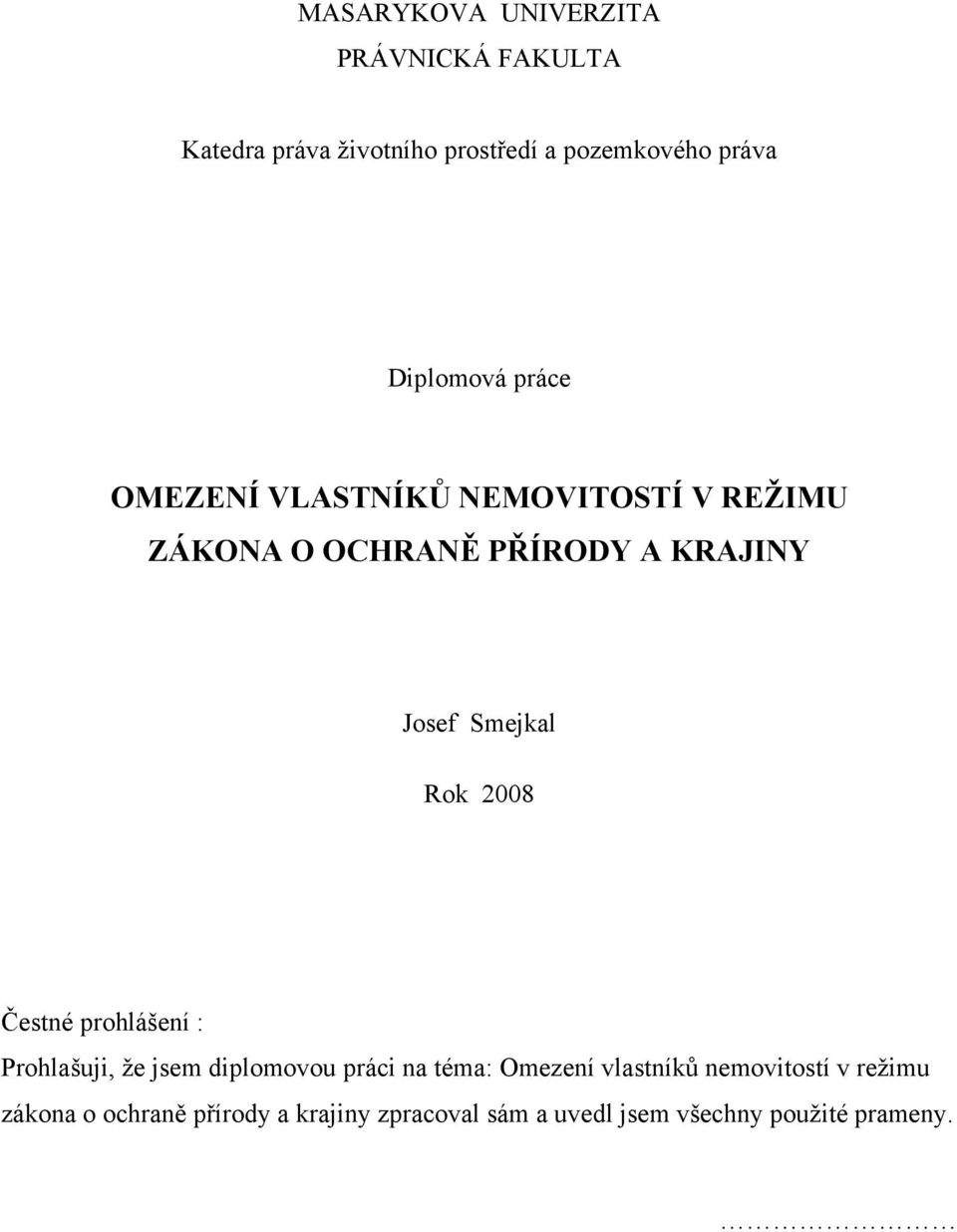 Smejkal Rok 2008 Čestné prohlášení : Prohlašuji, že jsem diplomovou práci na téma: Omezení