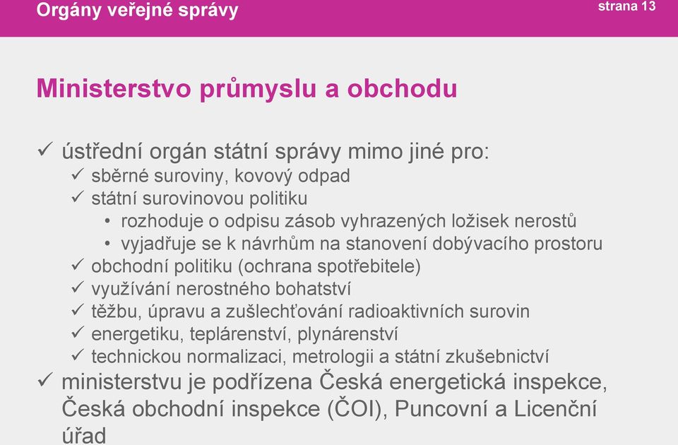 spotřebitele) využívání nerostného bohatství těžbu, úpravu a zušlechťování radioaktivních surovin energetiku, teplárenství, plynárenství