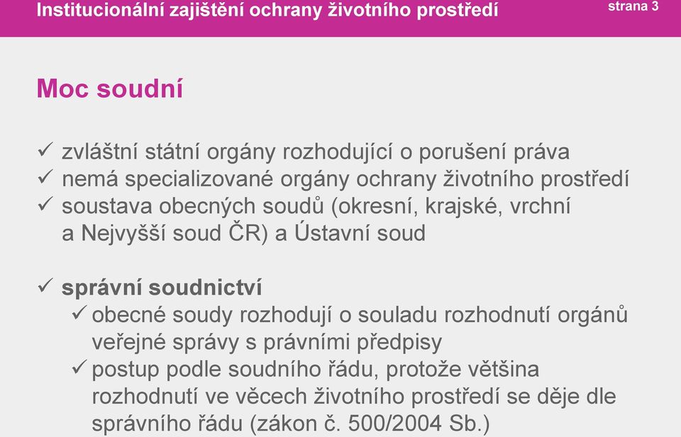 Ústavní soud správní soudnictví obecné soudy rozhodují o souladu rozhodnutí orgánů veřejné správy s právními předpisy postup