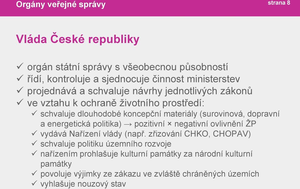 energetická politika) pozitivní negativní ovlivnění ŽP vydává Nařízení vlády (např.