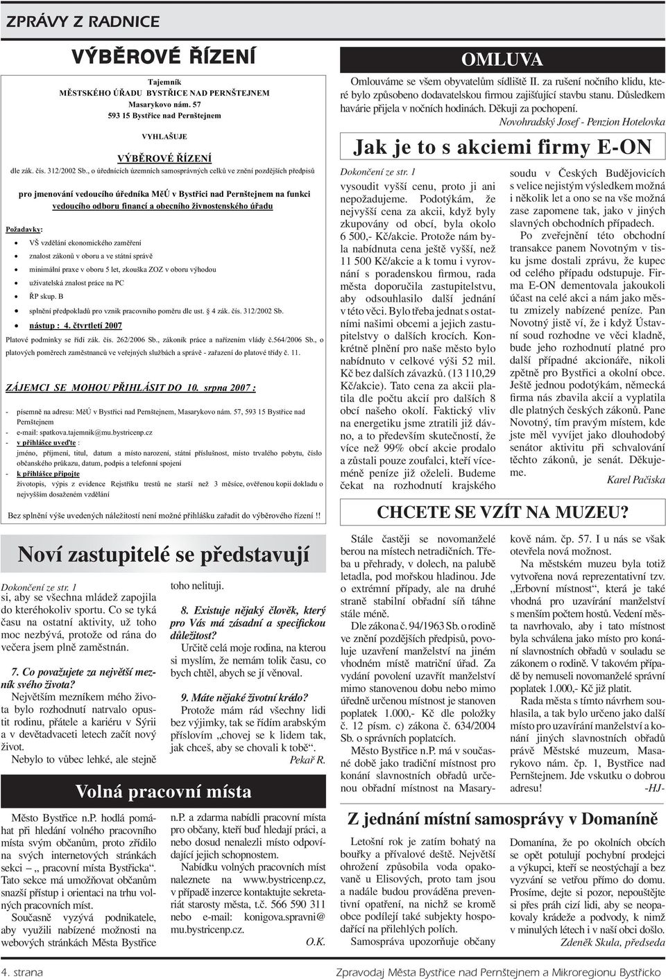 Největším mezníkem mého života bylo rozhodnutí natrvalo opustit rodinu, přátele a kariéru v Sýrii a v devětadvaceti letech začít nový život. Nebylo to vůbec lehké, ale stejně toho nelituji. 8.