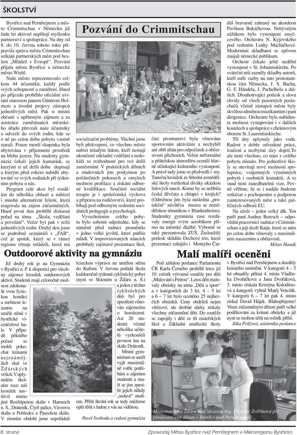 Naše město reprezentovalo celkem 44 účastníků, každý podle svých schopností a zaměření.