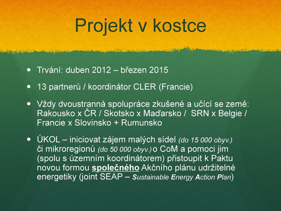 iniciovat zájem malých sídel (do 15 000 obyv.) či mikroregionů (do 50 000 obyv.