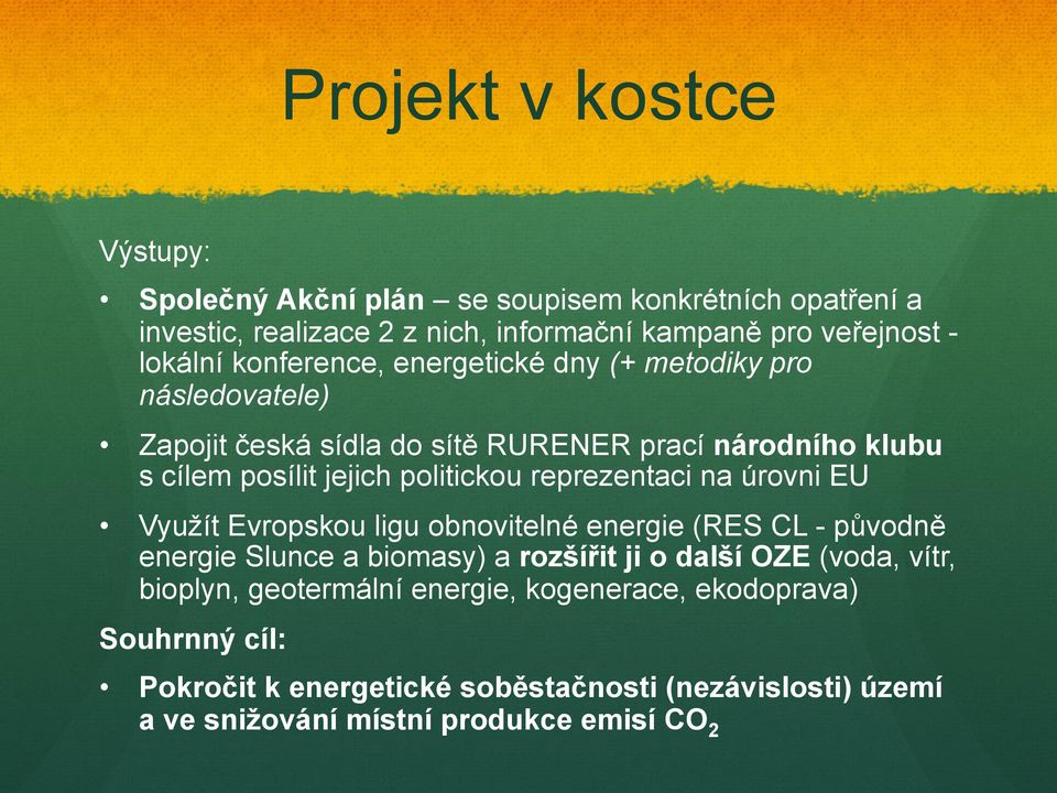 reprezentaci na úrovni EU Využít Evropskou ligu obnovitelné energie (RES CL - původně energie Slunce a biomasy) a rozšířit ji o další OZE (voda, vítr,
