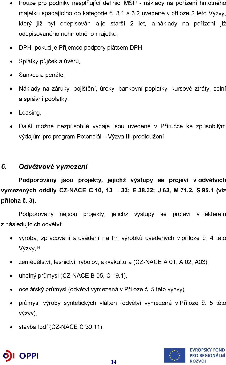 úvěrů, Sankce a penále, Náklady na záruky, pojištění, úroky, bankovní poplatky, kursové ztráty, celní a správní poplatky, Leasing, Další možné nezpůsobilé výdaje jsou uvedené v Příručce ke způsobilým