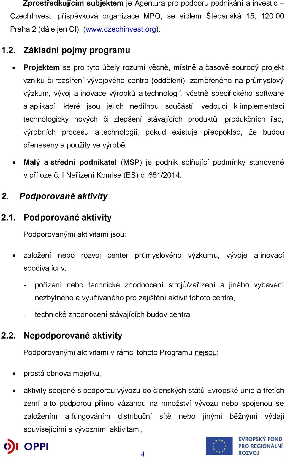 (dále jen CI), (www.czechinvest.org). 1.2.