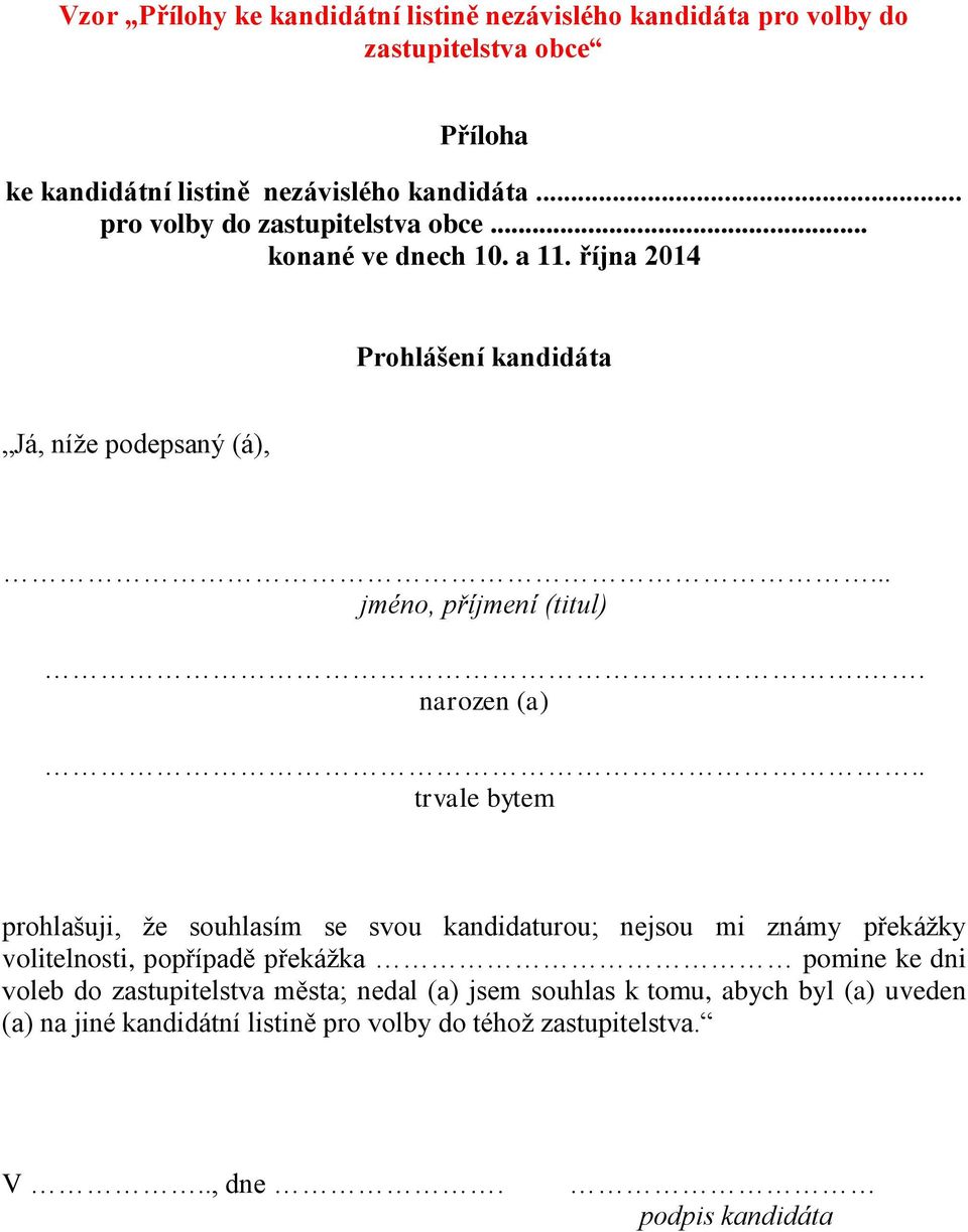 . trvale bytem prohlašuji, že souhlasím se svou kandidaturou; nejsou mi známy překážky volitelnosti, popřípadě překážka pomine ke dni