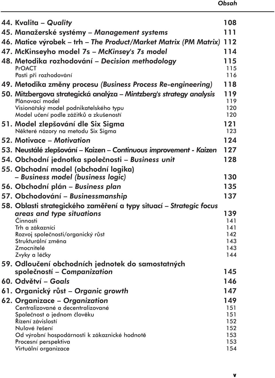 Mitzbergova strategická analýza Mintzberg's strategy analysis 119 Plánovací model 119 Visionářský model podnikatelského typu 120 Model učení podle zážitků a zkušeností 120 51.