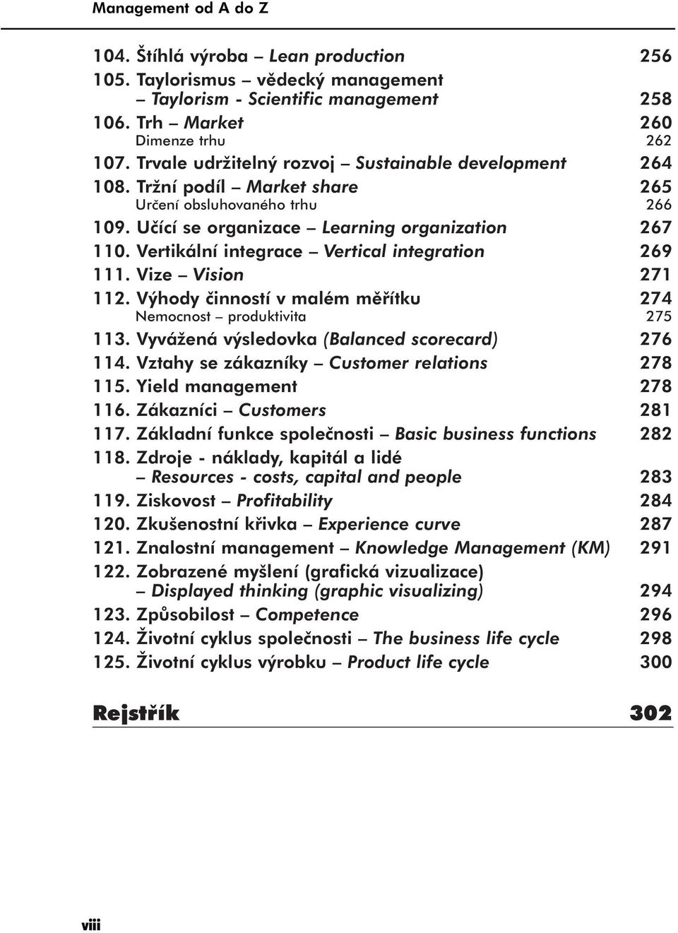 Vertikální integrace Vertical integration 269 111. Vize Vision 271 112. Výhody činností v malém měřítku 274 Nemocnost produktivita 275 113. Vyvážená výsledovka (Balanced scorecard) 276 114.