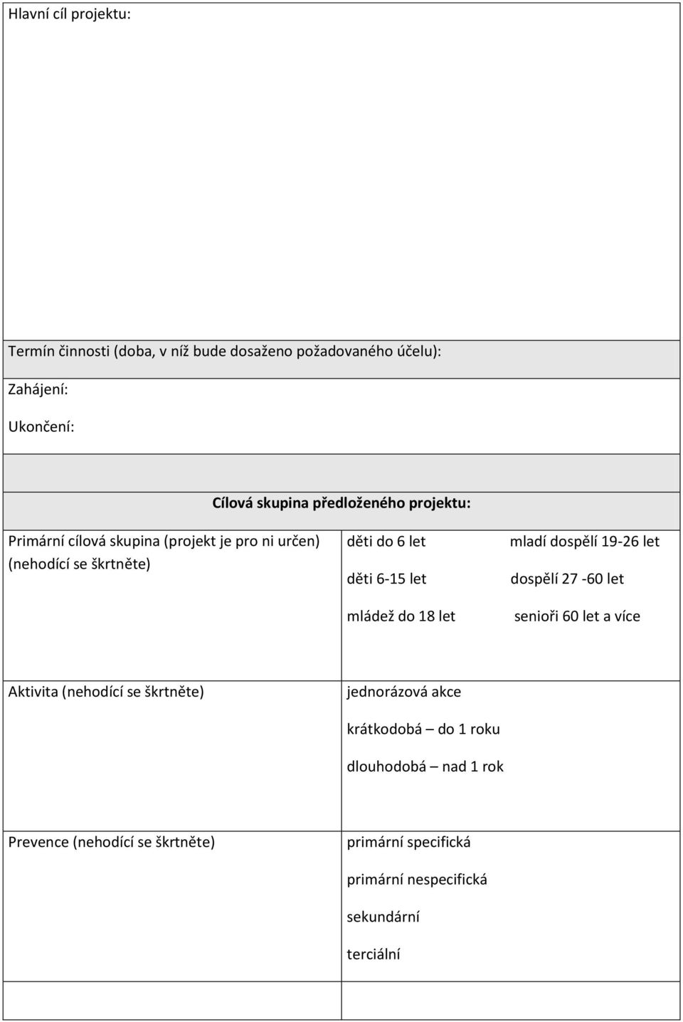 mládež do 18 let mladí dospělí 19-26 let dospělí 27-60 let senioři 60 let a více Aktivita (nehodící se škrtněte) jednorázová