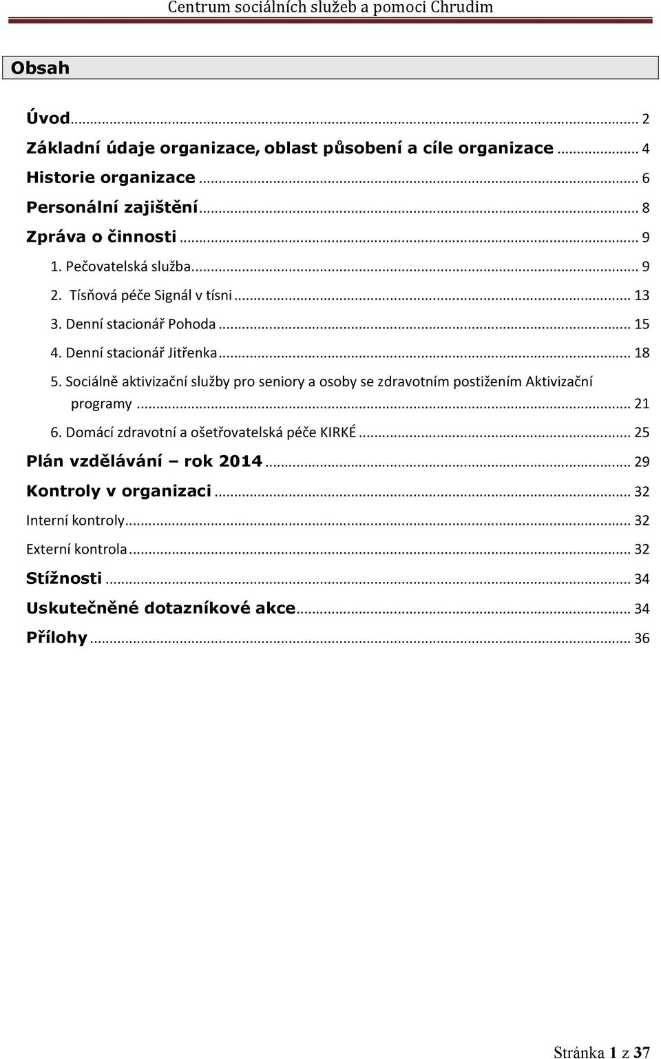 Sociálně aktivizační služby pro seniory a osoby se zdravotním postižením Aktivizační programy... 21 6. Domácí zdravotní a ošetřovatelská péče KIRKÉ.