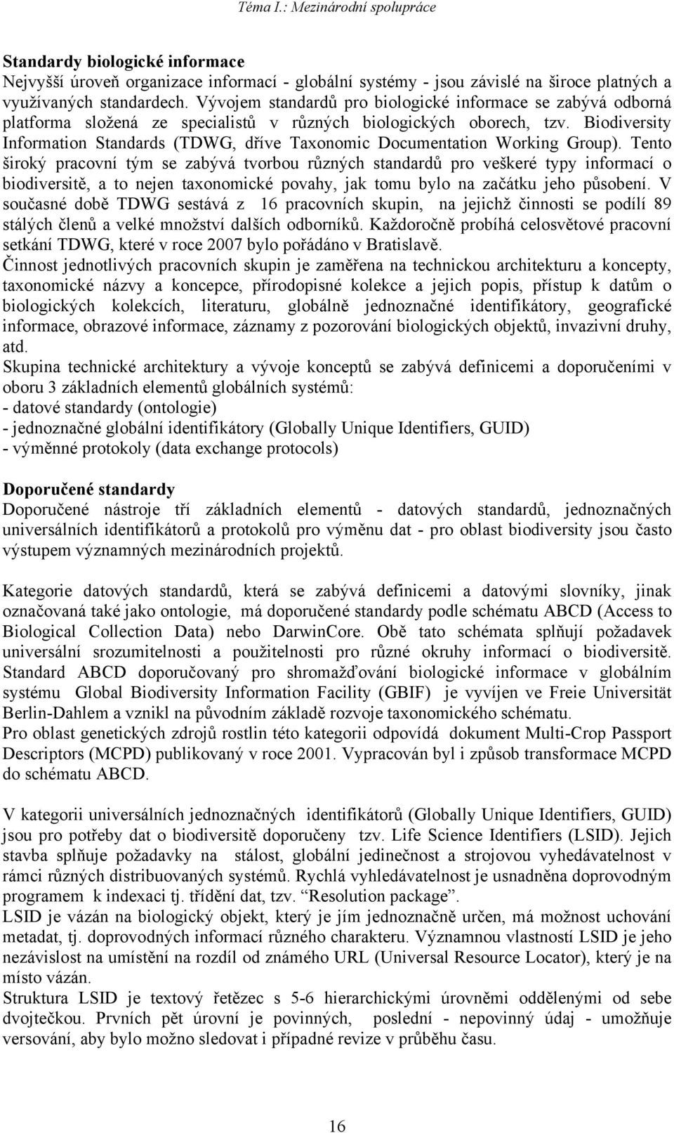 Biodiversity Information Standards (TDWG, dříve Taxonomic Documentation Working Group).