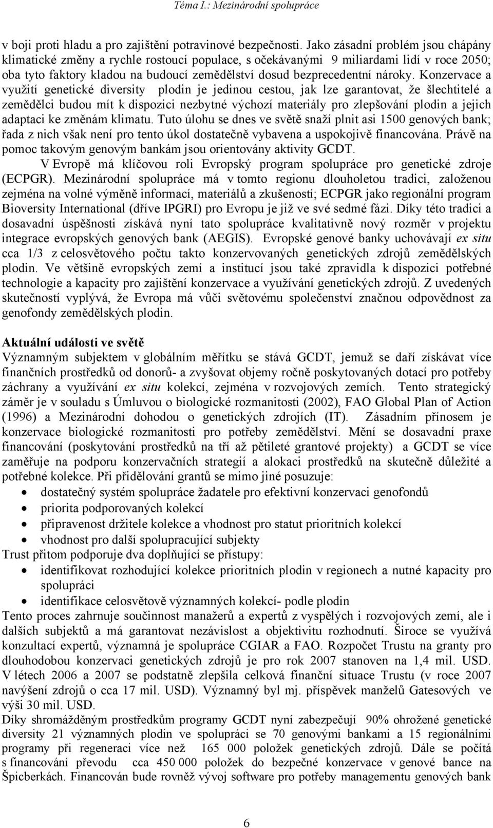Konzervace a využití genetické diversity plodin je jedinou cestou, jak lze garantovat, že šlechtitelé a zemědělci budou mít k dispozici nezbytné výchozí materiály pro zlepšování plodin a jejich