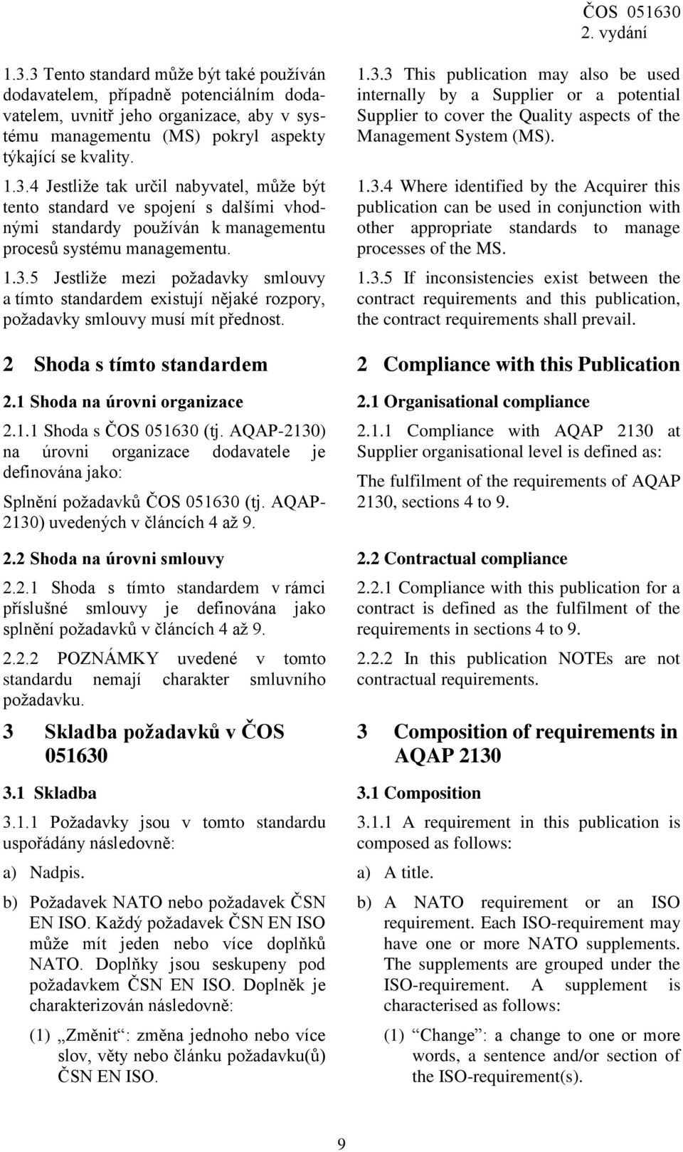 1.3.4 Where identified by the Acquirer this publication can be used in conjunction with other appropriate standards to manage processes of the MS. 1.3.5 If inconsistencies exist between the contract requirements and this publication, the contract requirements shall prevail.