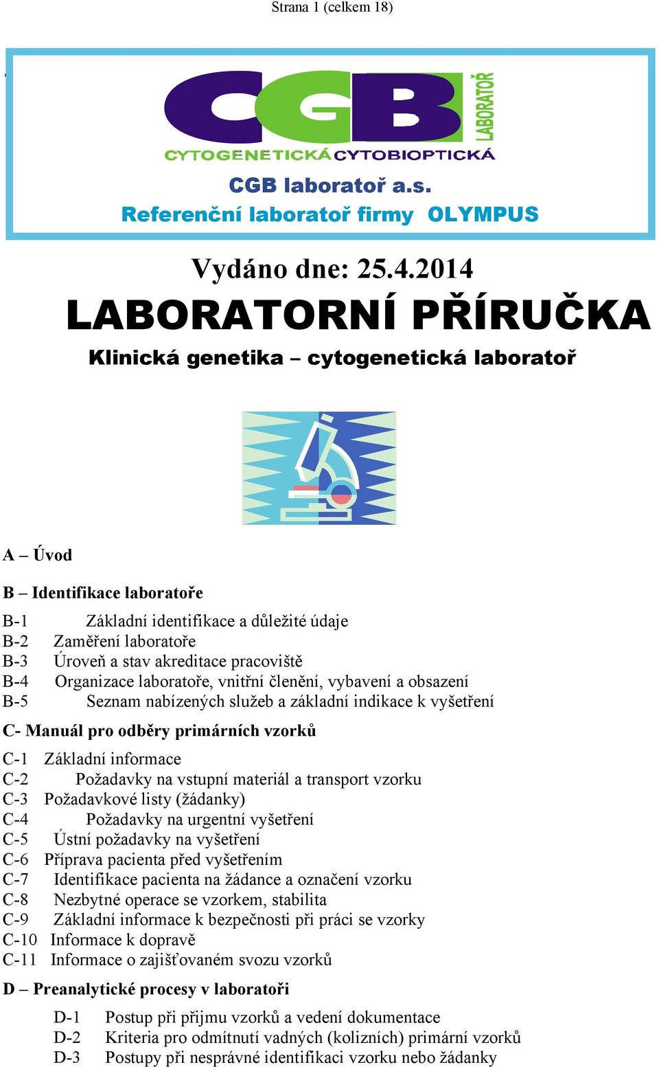 pracoviště B-4 Organizace laboratoře, vnitřní členění, vybavení a obsazení B-5 Seznam nabízených služeb a základní indikace k vyšetření C- Manuál pro odběry primárních vzorků C-1 Základní informace