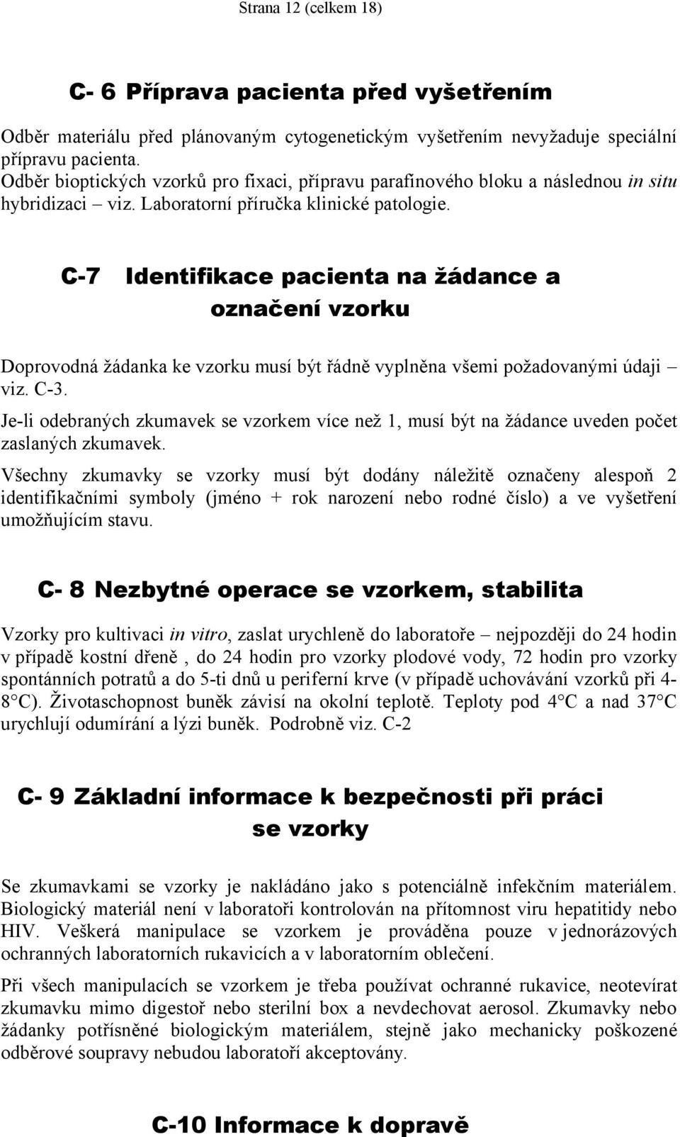 C-7 Identifikace pacienta na žádance a označení vzorku Doprovodná žádanka ke vzorku musí být řádně vyplněna všemi požadovanými údaji viz. C-3.