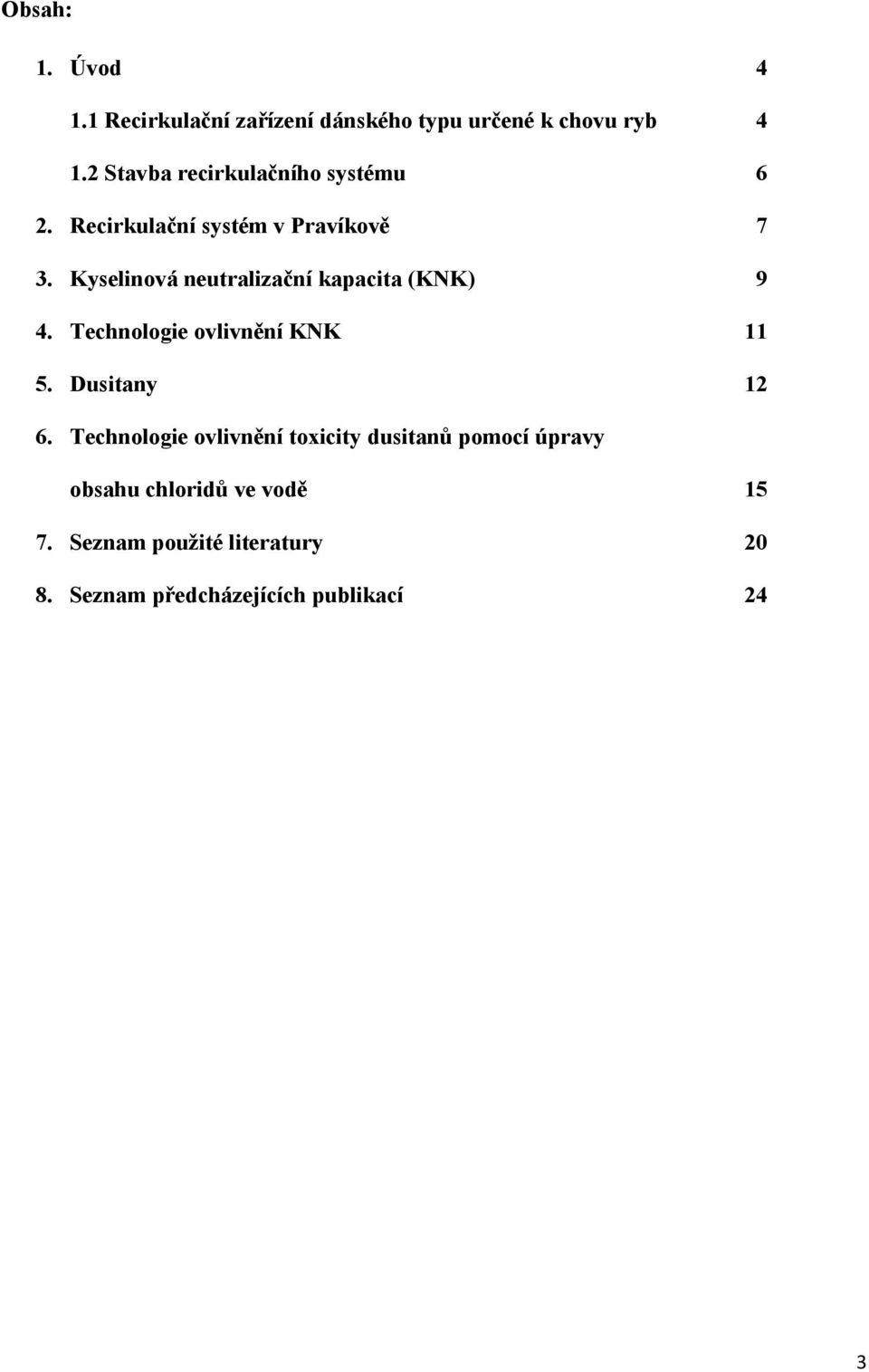 Kyselinová neutralizační kapacita (KNK) 9 4. Technologie ovlivnění KNK 11 5. Dusitany 12 6.