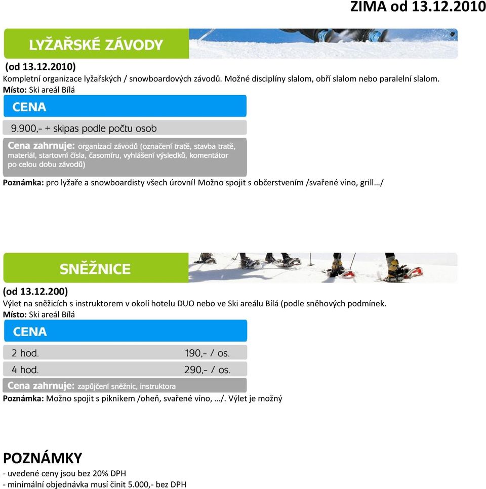 Možno spojit s občerstvením /svařené víno, grill / (od 13.12.