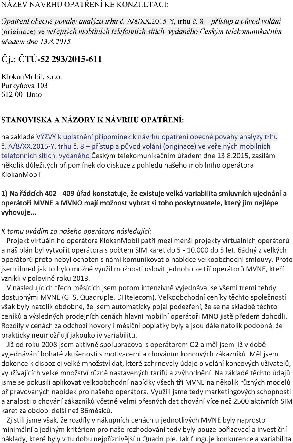 A/8/XX.2015-Y, trhu č. 8 přístup a původ volání (originace) ve veřejných mobilních telefonních sítích, vydaného Českým telekomunikačním úřadem dne 13.8.2015, zasílám několik důležitých připomínek do