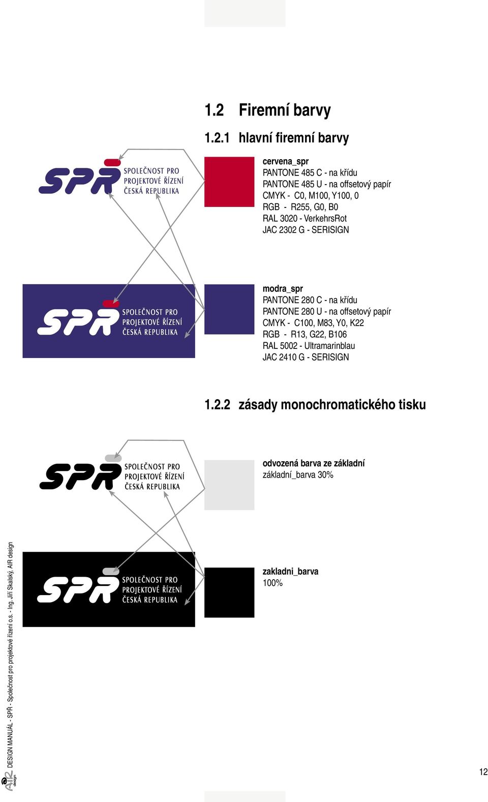 M00, Y00, 0 RGB - R55, G0, B0 RAL 00 - VerkehrsRot JAC 0 G - SERISIGN modra_spr PANTONE C - na křídu