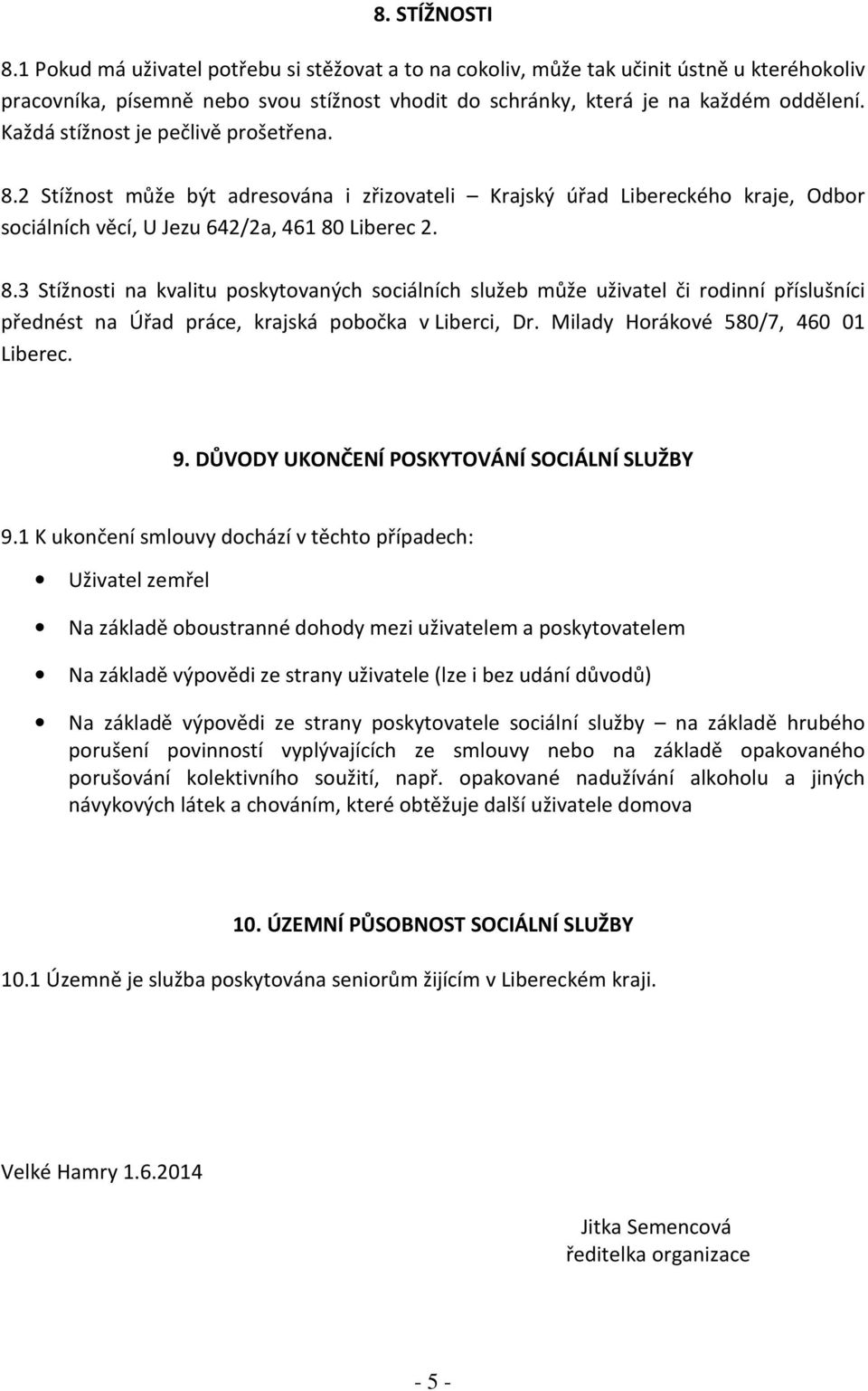 Milady Horákové 580/7, 460 01 Liberec. 9. DŮVODY UKONČENÍ POSKYTOVÁNÍ SOCIÁLNÍ SLUŽBY 9.