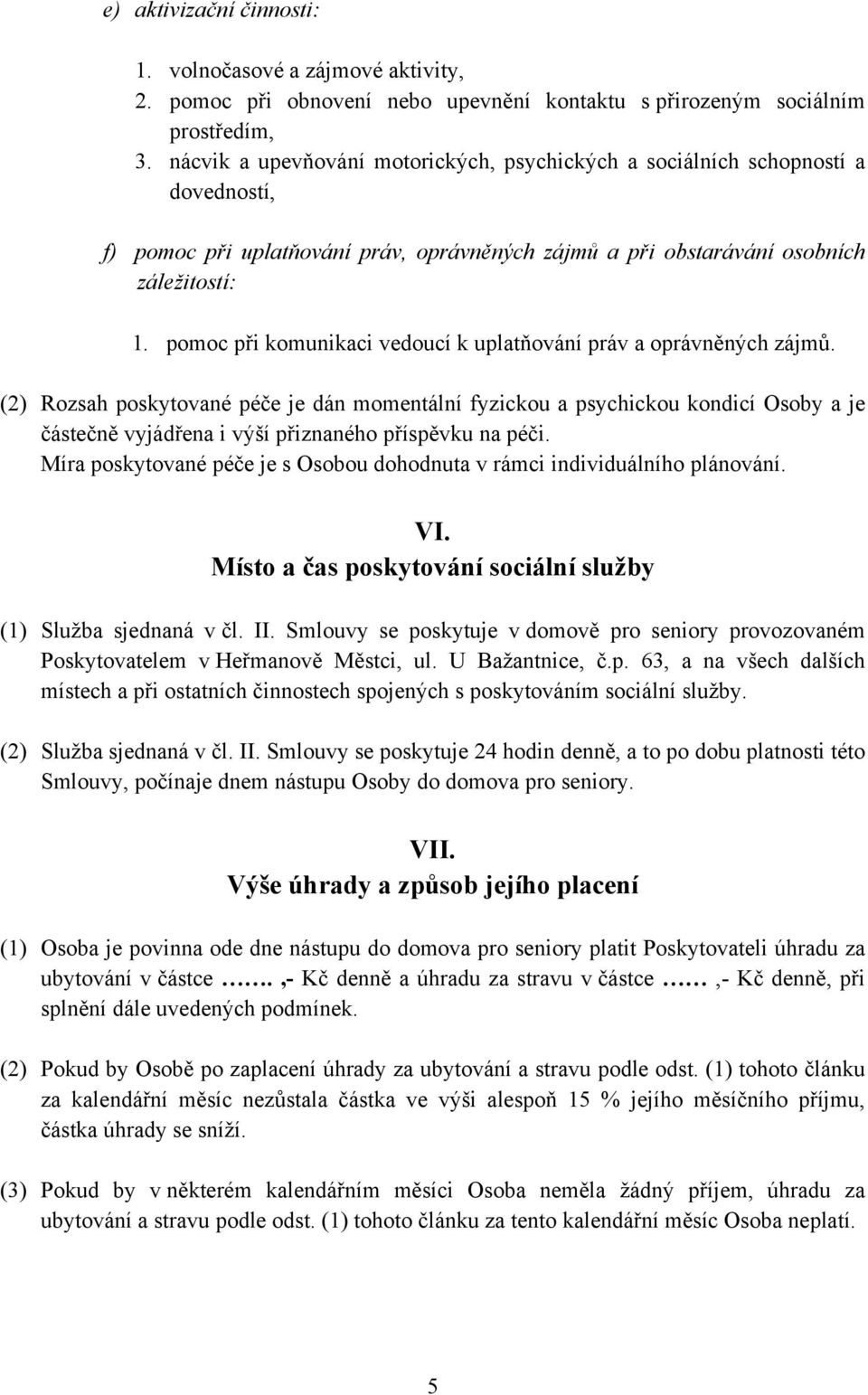 pomoc při komunikaci vedoucí k uplatňování práv a oprávněných zájmů.