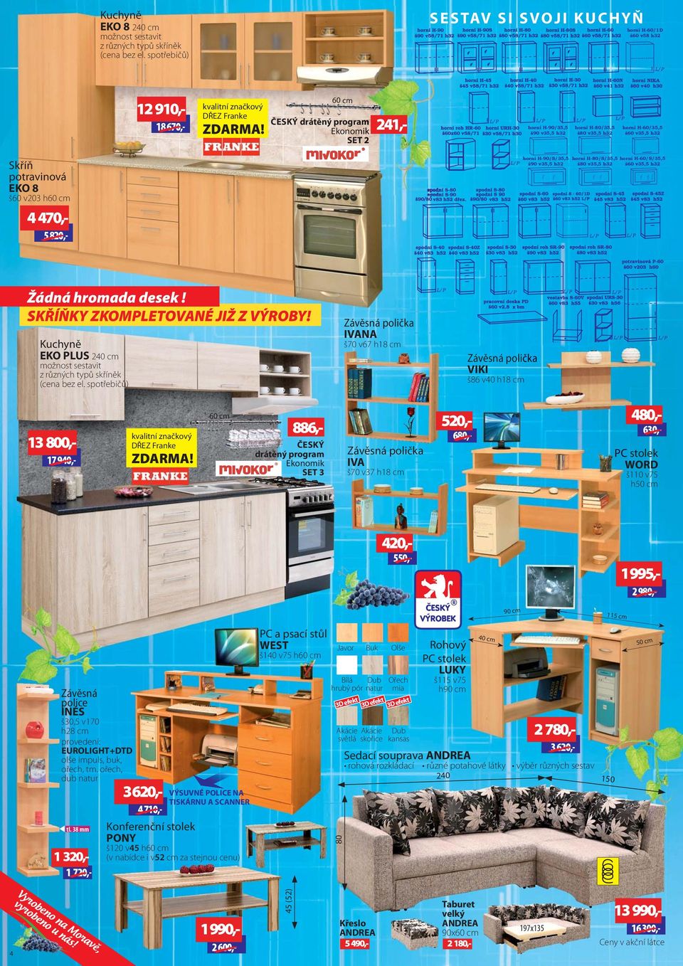 Ekonomik SET 2 21,- horní H-90/5,5 š90 v5,5 h2 horní H-80/5,5 š80 v5,5 h2 horní H-60/5,5 š60 v5,5 h2 potravinová EKO 8 š60 v20 h60 cm 70,- 5 820,- horní H-90/S/5,5 š90 v5,5 h2 horní H-80/S/5,5 š80