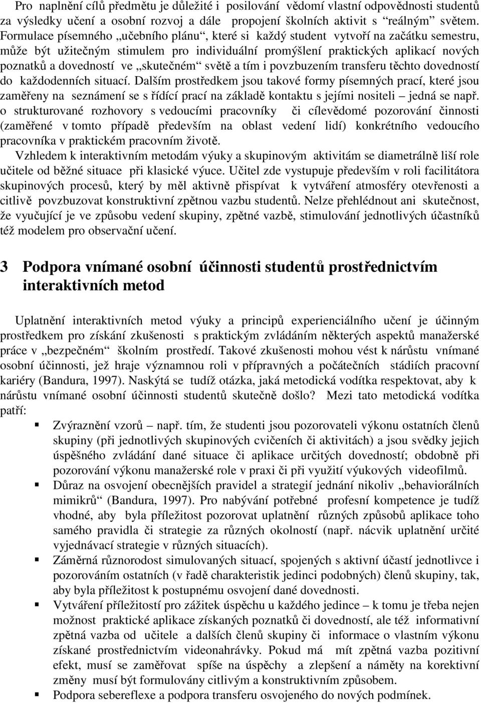 skutečném světě a tím i povzbuzením transferu těchto dovedností do každodenních situací.