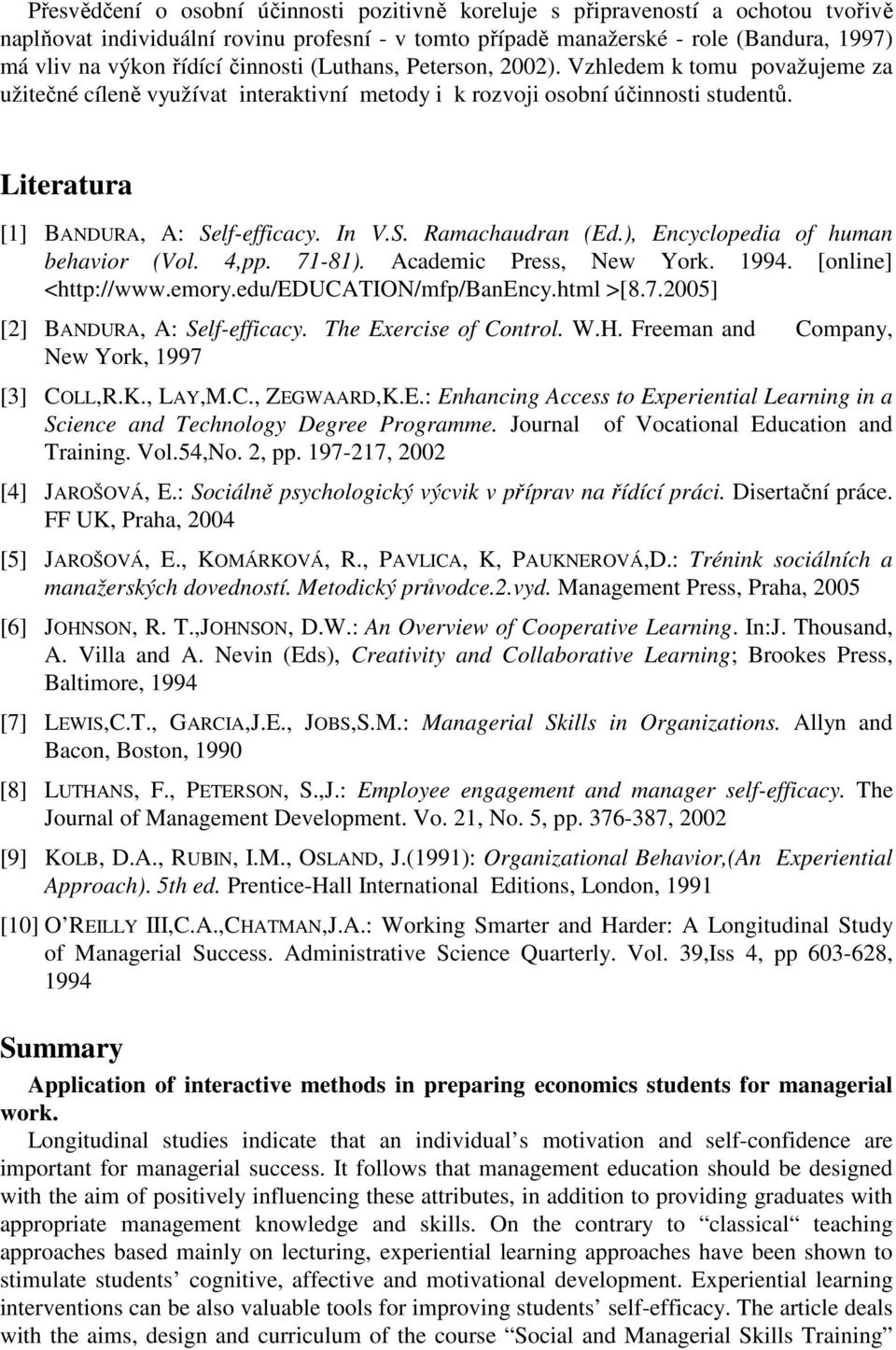 ), Encyclopedia of human behavior (Vol. 4,pp. 71-81). Academic Press, New York. 1994. [online] <http://www.emory.edu/education/mfp/banency.html >[8.7.2005] [2] BANDURA, A: Self-efficacy.