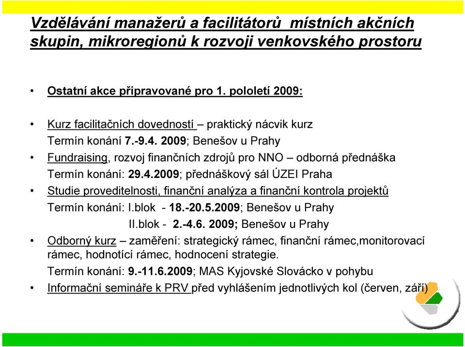 2009; Benešov u Prahy Fundraising, rozvoj finančních zdrojů pro NNO odborná přednáška Termín konání: 29.4.