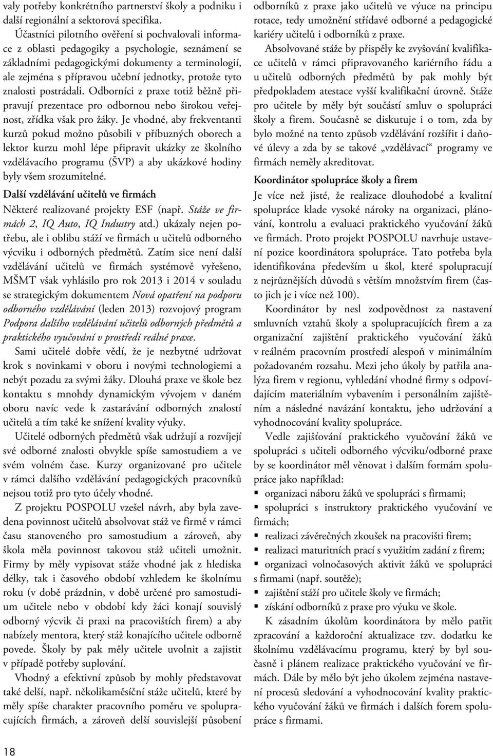 protože tyto znalosti postrádali. Odborníci z praxe totiž běžně připravují prezentace pro odbornou nebo širokou veřejnost, zřídka však pro žáky.