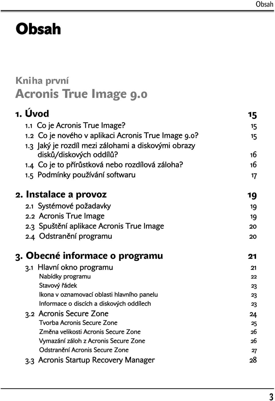 3 Spuštění aplikace Acronis True Image 20 2.4 Odstranění programu 20 3. Obecné informace o programu 21 3.