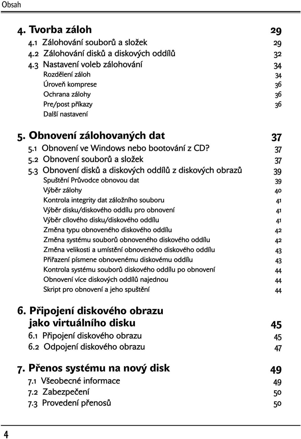 37 5.2 Obnovení souborů a složek 37 5.