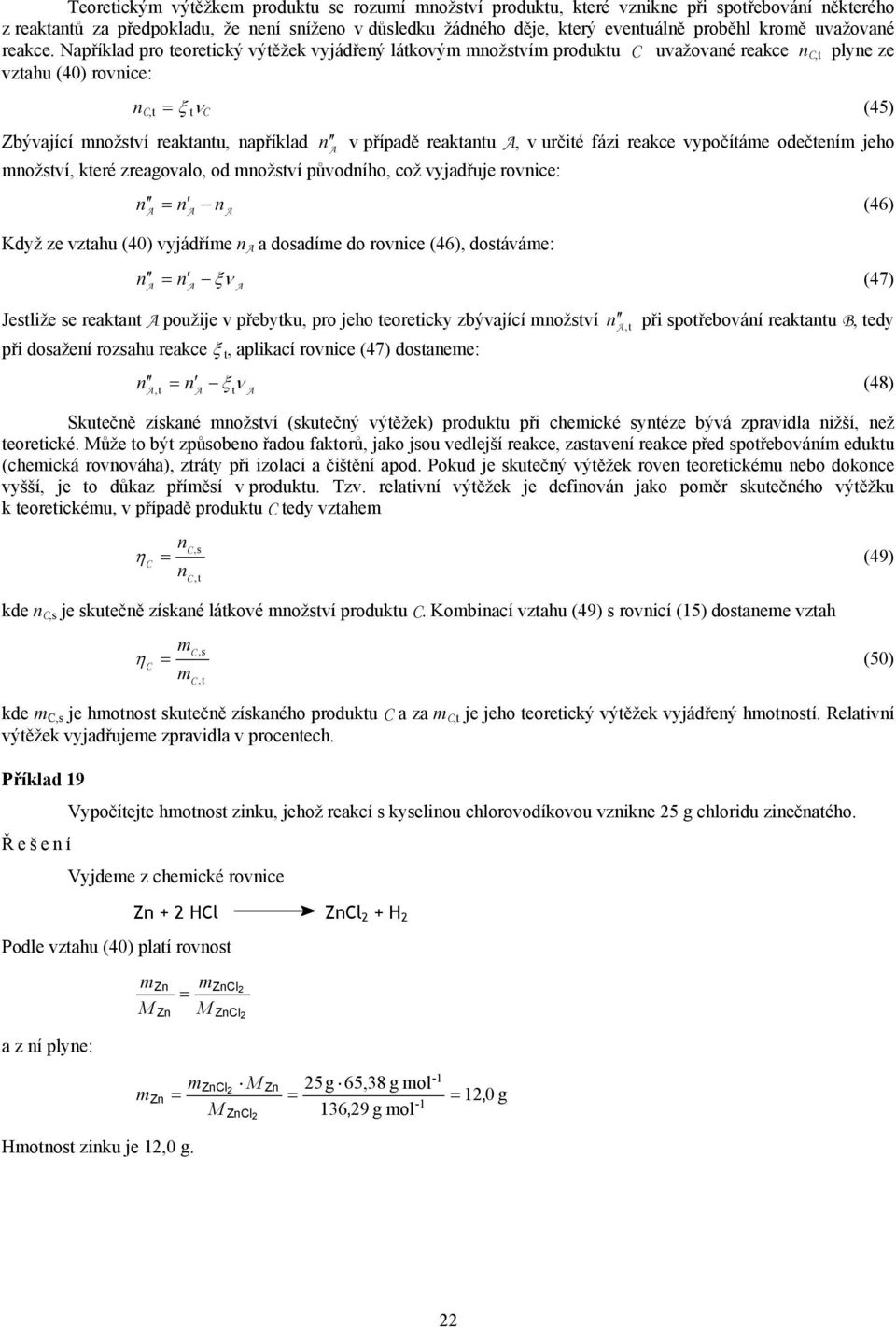 vypočítáe odečteí jeho ožství, které zreagovalo, od ožství původího, což vyjadřuje rovice: (46) Když ze vztahu (40) vyjádříe a dosadíe do rovice (46), dostáváe: ξ (47) Jestliže se reaktat použije v