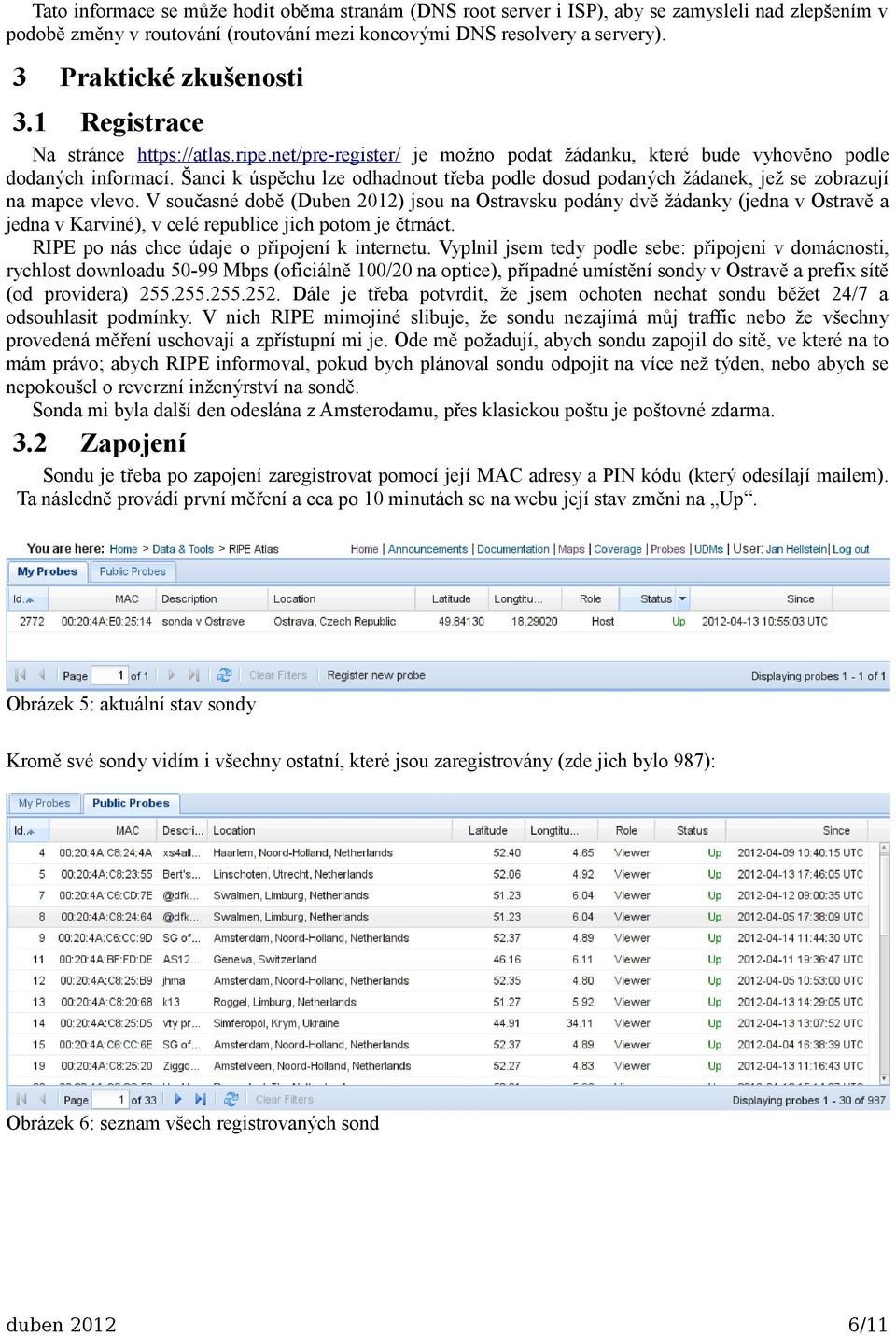 Šanci k úspěchu lze odhadnout třeba podle dosud podaných žádanek, jež se zobrazují na mapce vlevo.