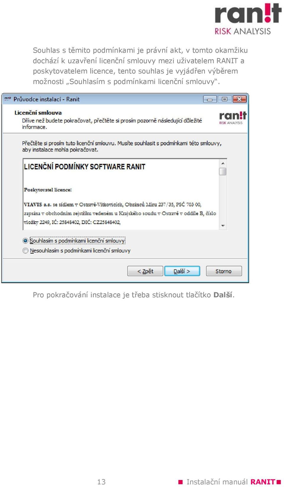je vyjádřen výběrem možnosti Souhlasím s podmínkami licenční smlouvy.