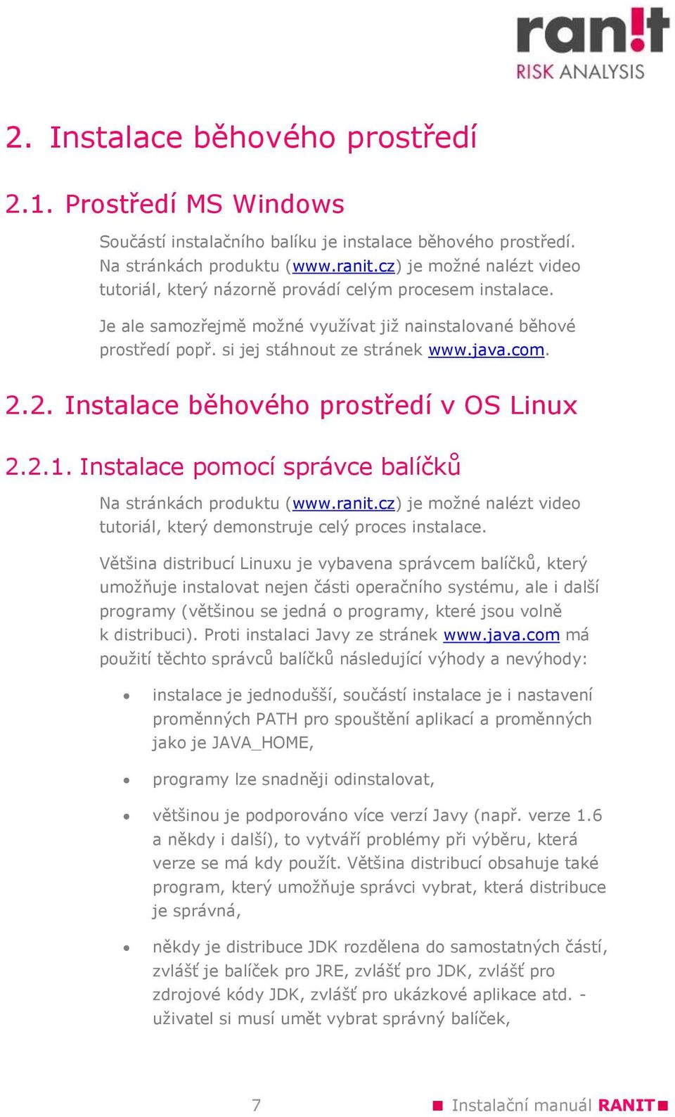2.2. Instalace běhového prostředí v OS Linux 2.2.1. Instalace pomocí správce balíčků Na stránkách produktu (www.ranit.cz) je možné nalézt video tutoriál, který demonstruje celý proces instalace.