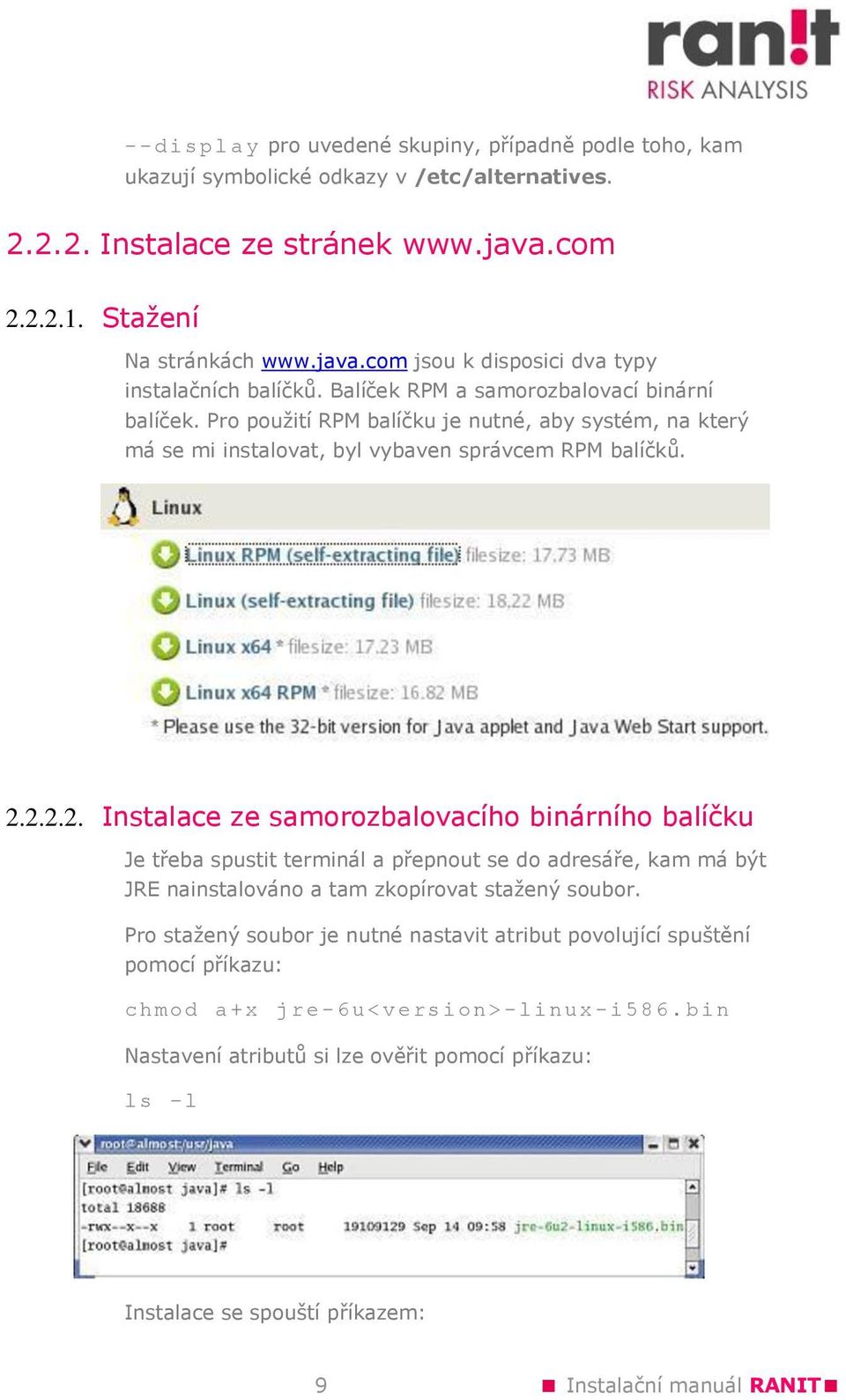 2.2.2. Instalace ze samorozbalovacího binárního balíčku Je třeba spustit terminál a přepnout se do adresáře, kam má být JRE nainstalováno a tam zkopírovat stažený soubor.