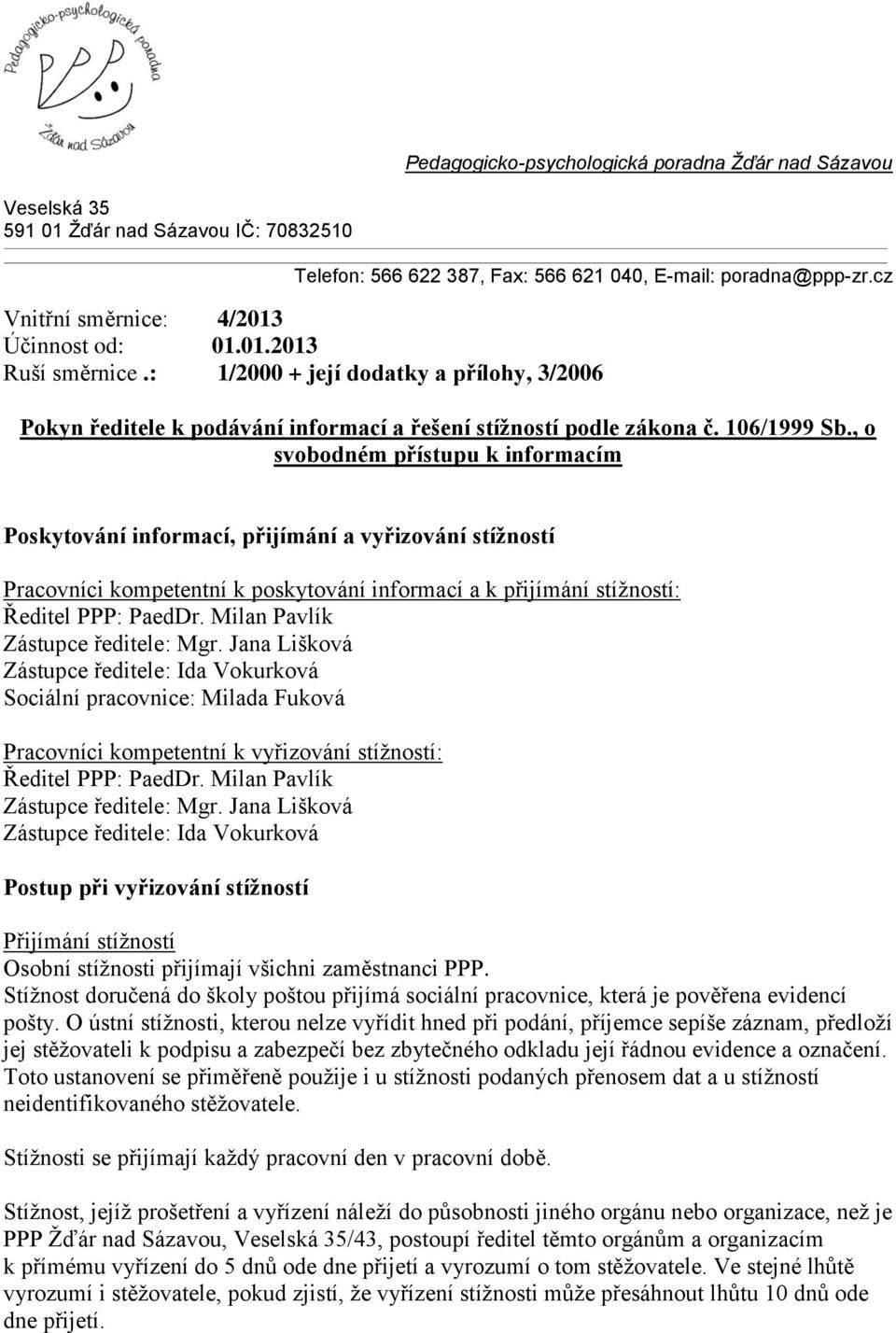 , o svobodném přístupu k informacím Poskytování informací, přijímání a vyřizování stížností Pracovníci kompetentní k poskytování informací a k přijímání stížností: Ředitel PPP: PaedDr.